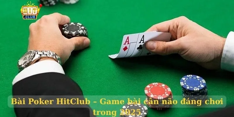 Bài Poker HitClub – Game bài cân não đáng chơi trong 2025